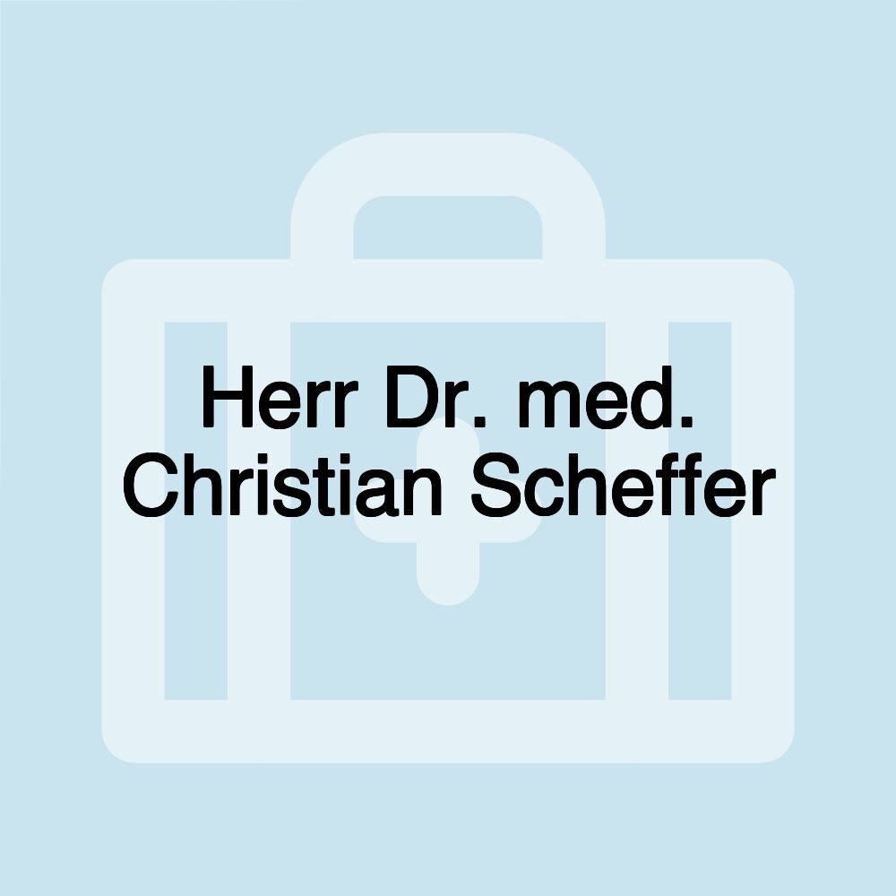 Herr Dr. med. Christian Scheffer