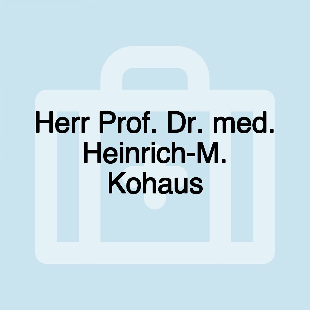 Herr Prof. Dr. med. Heinrich-M. Kohaus