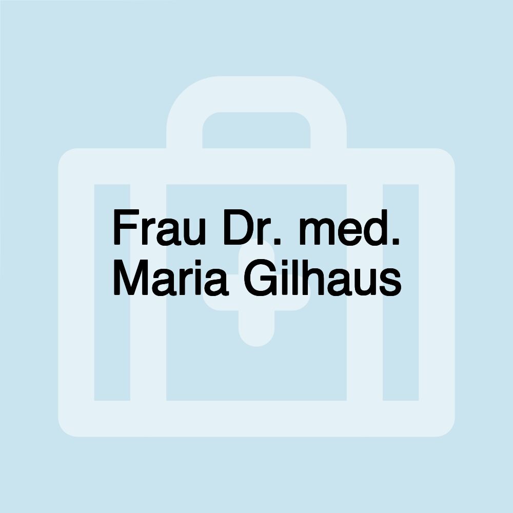 Frau Dr. med. Maria Gilhaus