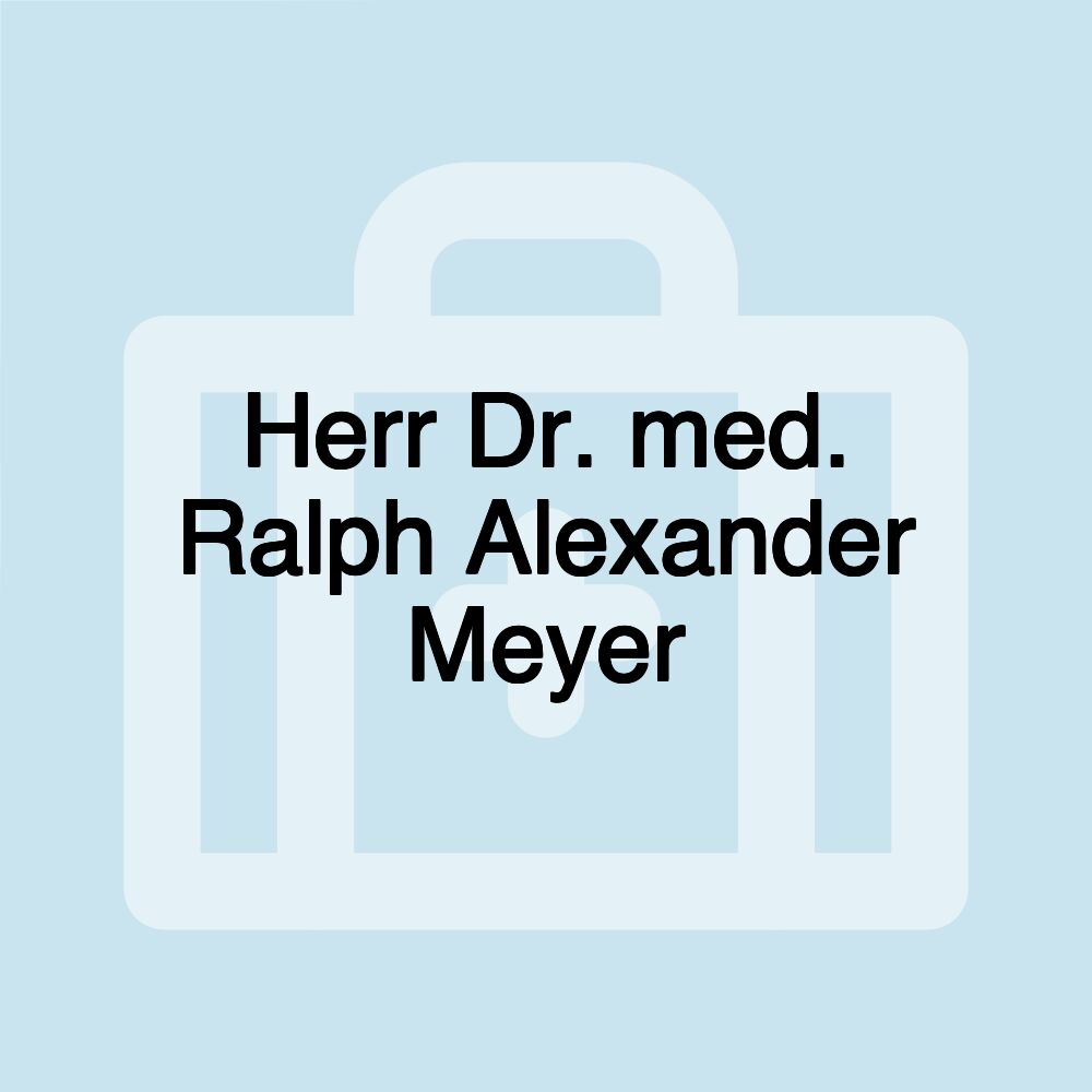 Herr Dr. med. Ralph Alexander Meyer