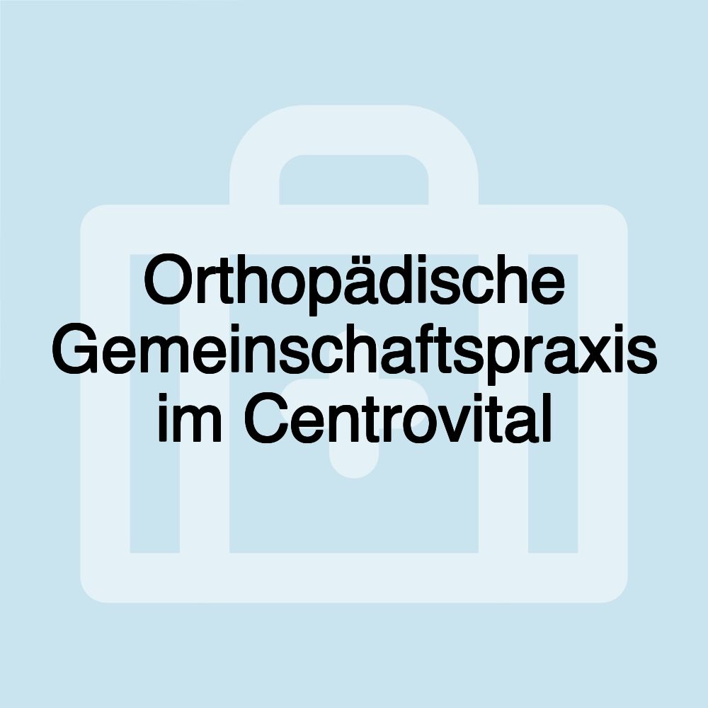 Orthopädische Gemeinschaftspraxis im Centrovital