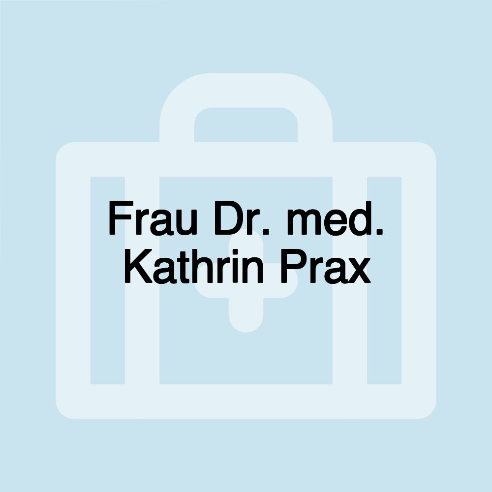 Frau Dr. med. Kathrin Prax