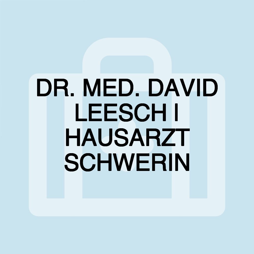 DR. MED. DAVID LEESCH | HAUSARZT SCHWERIN