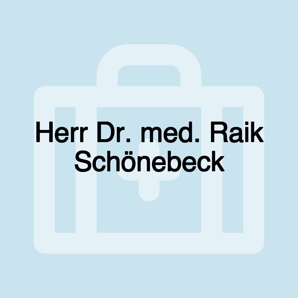 Herr Dr. med. Raik Schönebeck