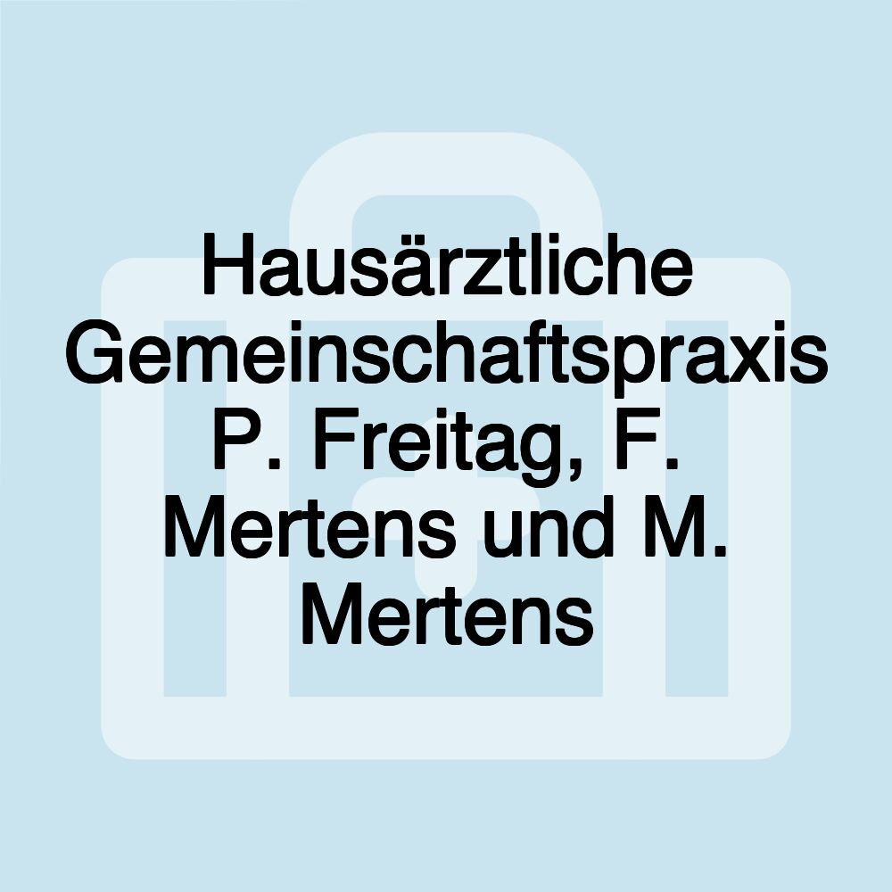 Hausärztliche Gemeinschaftspraxis P. Freitag, F. Mertens und M. Mertens