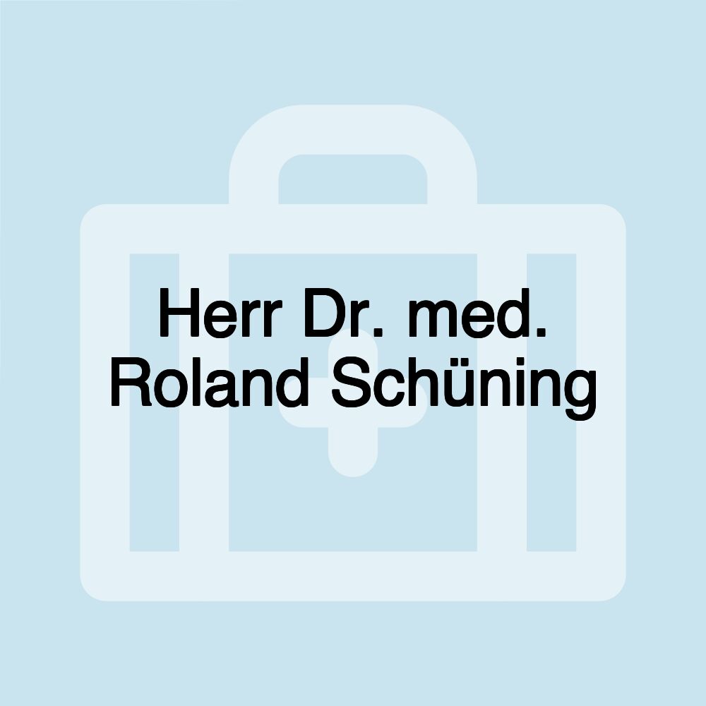 Herr Dr. med. Roland Schüning