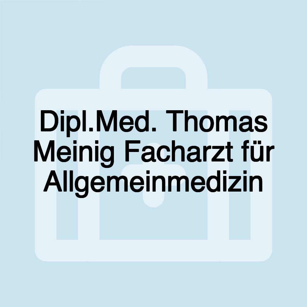 Dipl.Med. Thomas Meinig Facharzt für Allgemeinmedizin