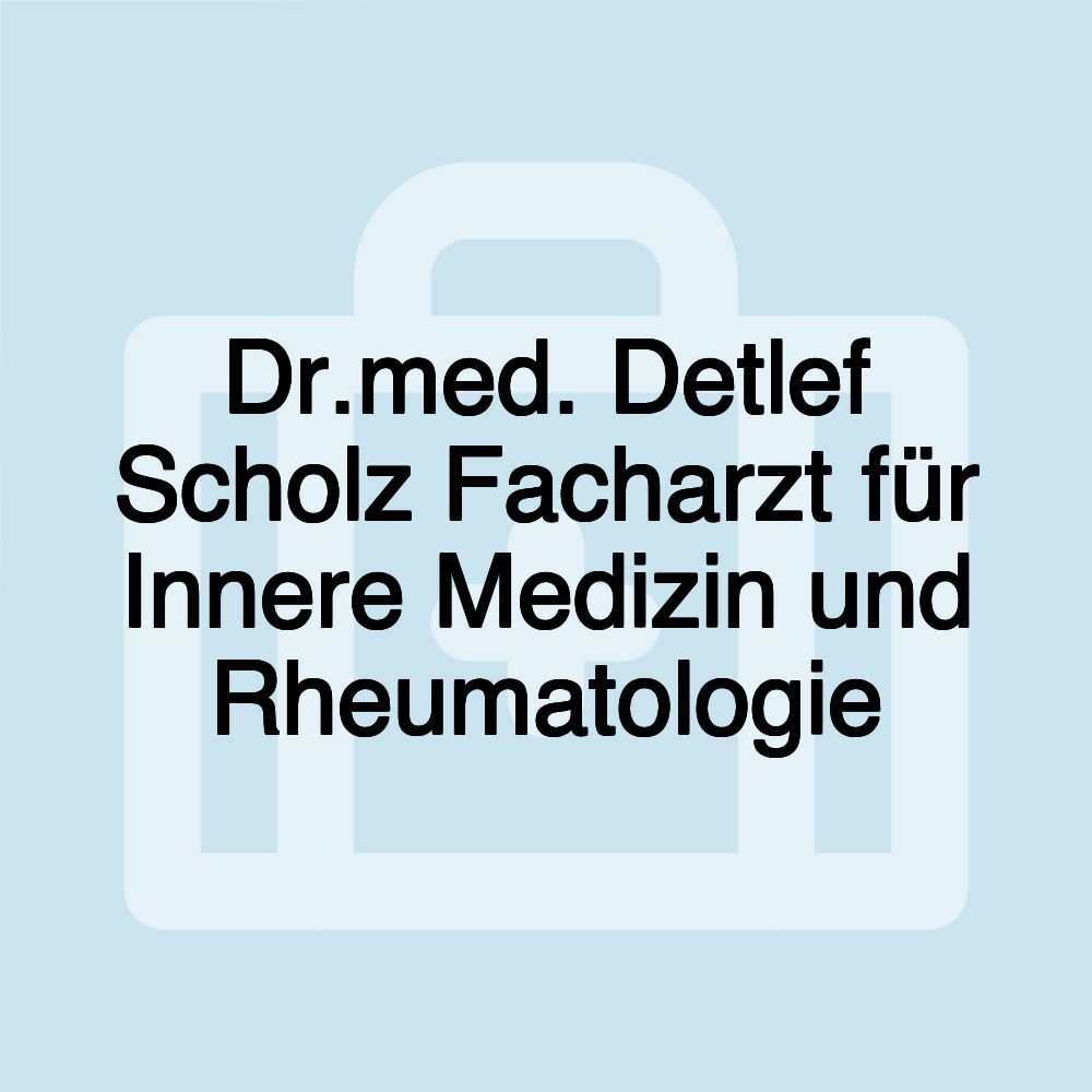 Dr.med. Detlef Scholz Facharzt für Innere Medizin und Rheumatologie