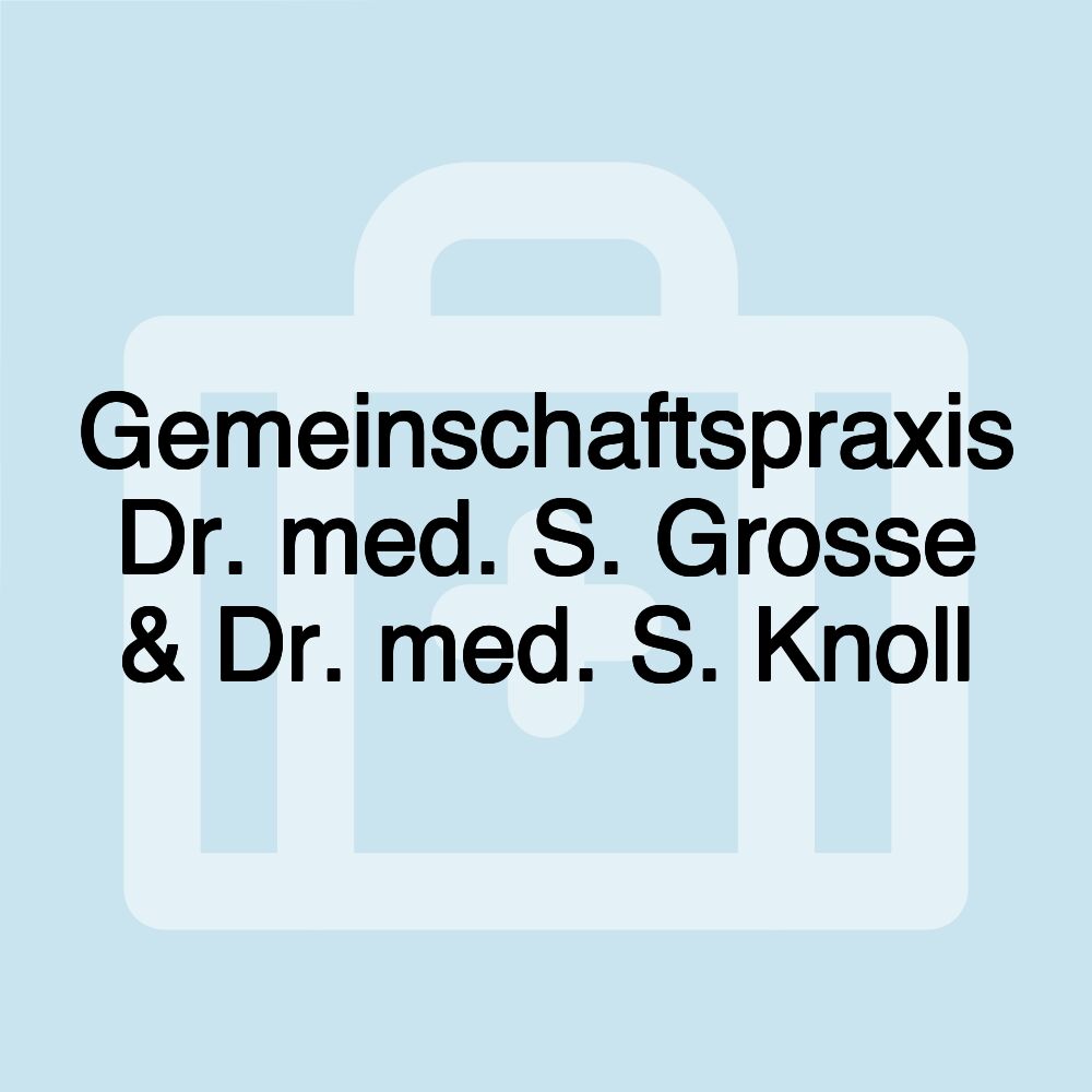 Gemeinschaftspraxis Dr. med. S. Grosse & Dr. med. S. Knoll