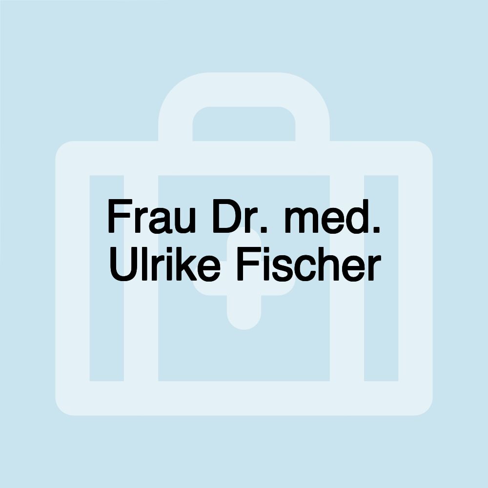 Frau Dr. med. Ulrike Fischer