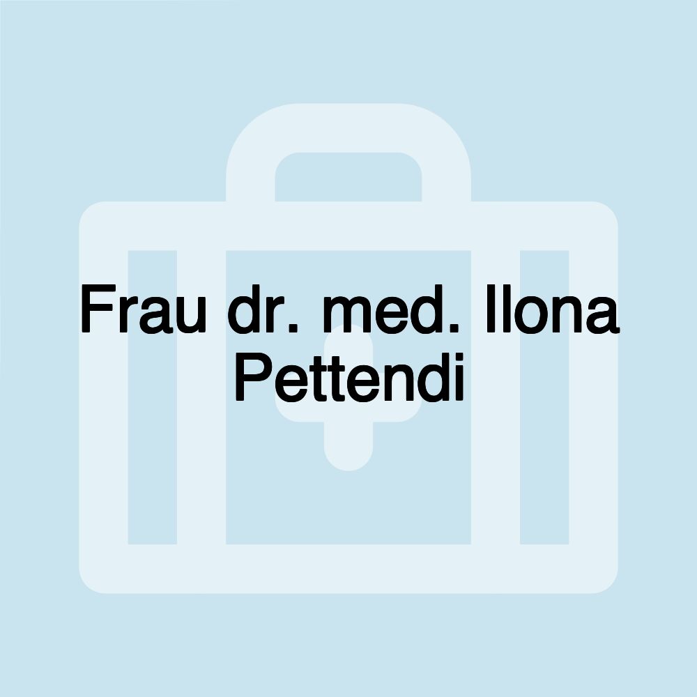 Frau dr. med. Ilona Pettendi