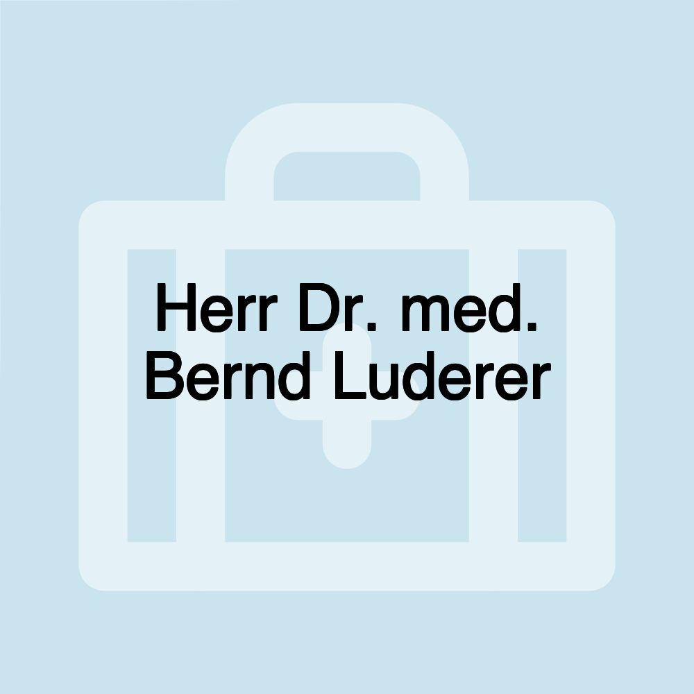 Herr Dr. med. Bernd Luderer