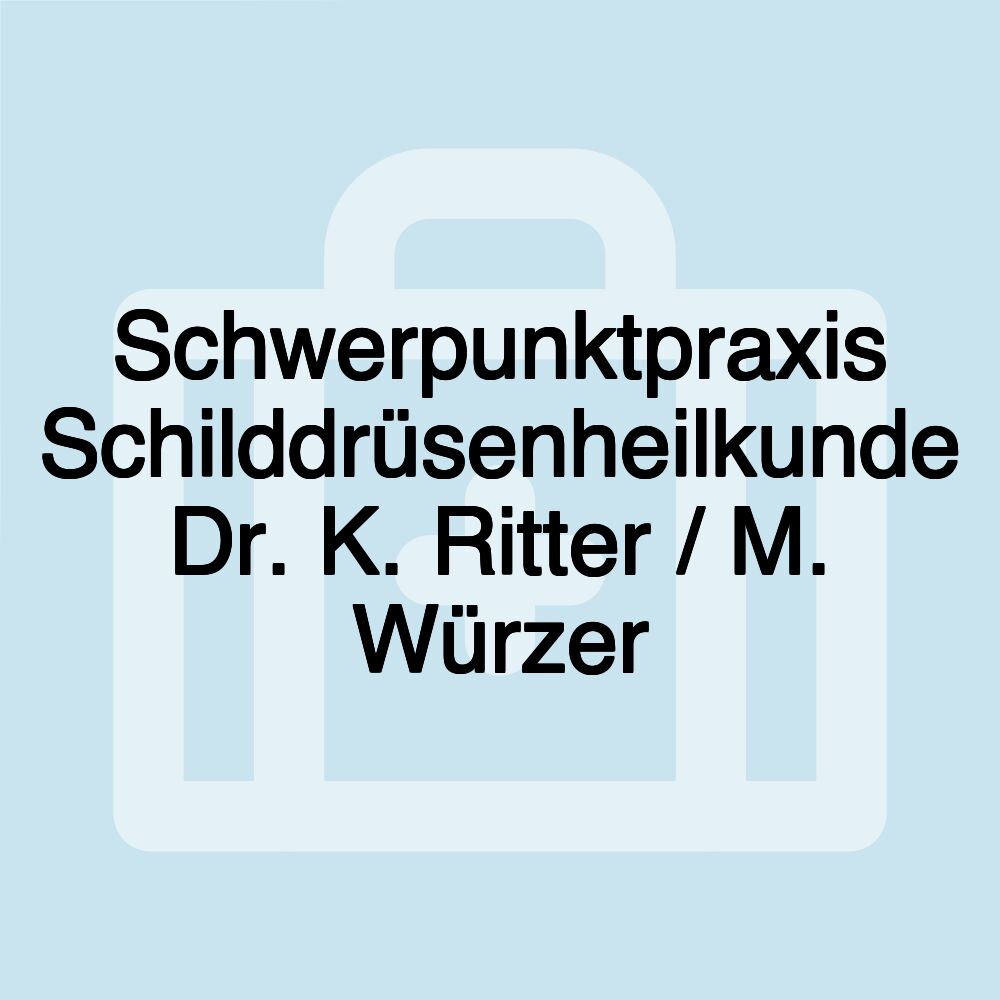 Schwerpunktpraxis Schilddrüsenheilkunde Dr. K. Ritter / M. Würzer