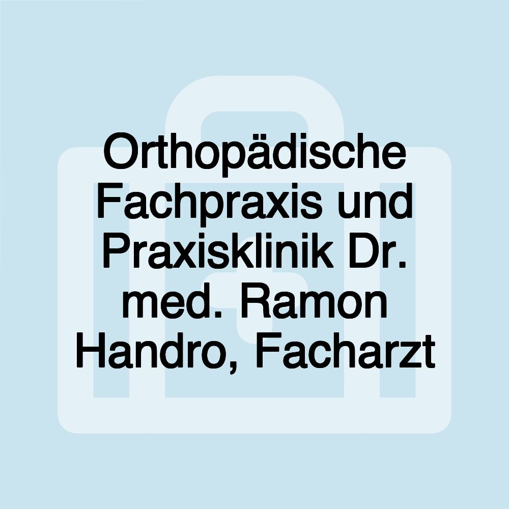 Orthopädische Fachpraxis und Praxisklinik Dr. med. Ramon Handro, Facharzt