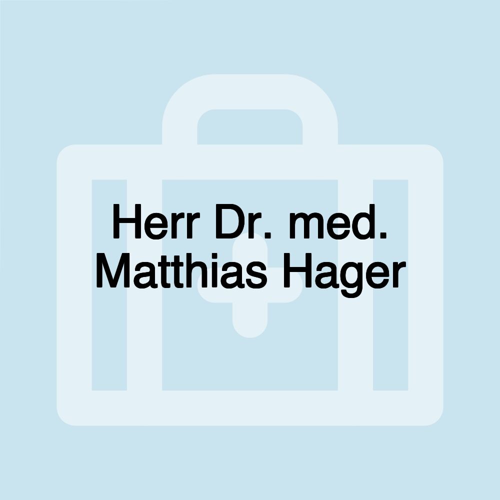 Herr Dr. med. Matthias Hager