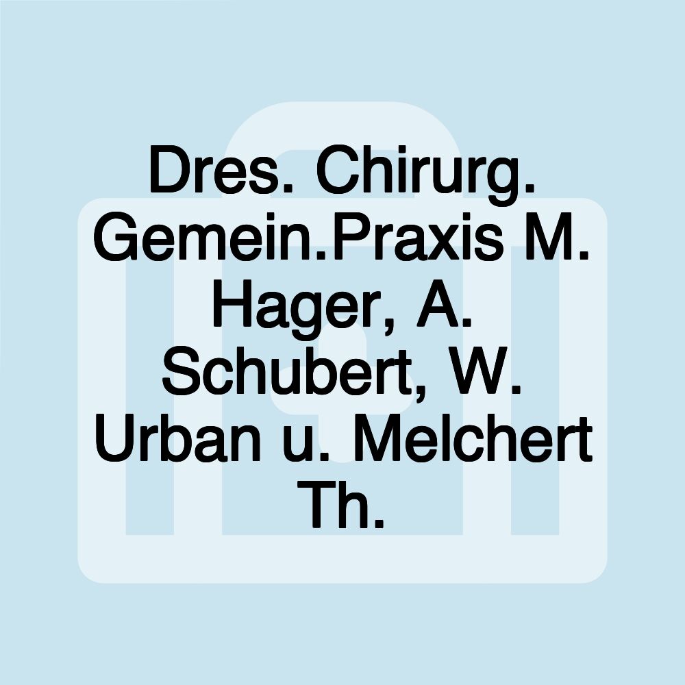 Dres. Chirurg. Gemein.Praxis M. Hager, A. Schubert, W. Urban u. Melchert Th.