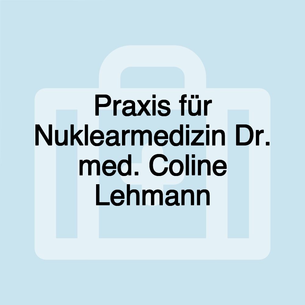 Praxis für Nuklearmedizin Dr. med. Coline Lehmann