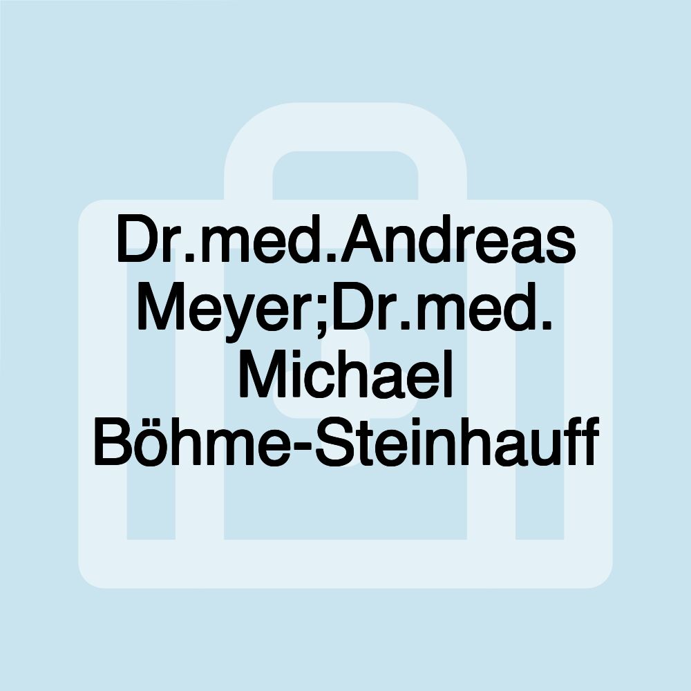 Dr.med.Andreas Meyer;Dr.med. Michael Böhme-Steinhauff