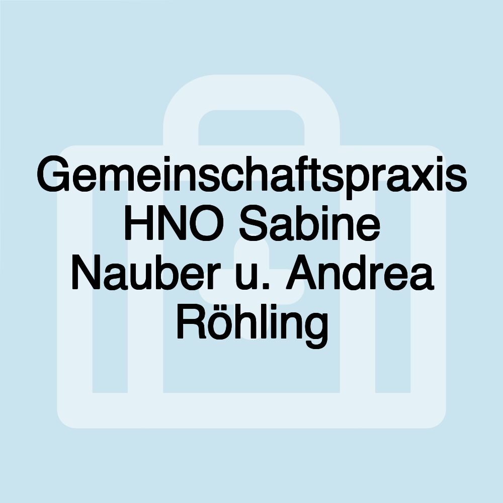 Gemeinschaftspraxis HNO Sabine Nauber u. Andrea Röhling