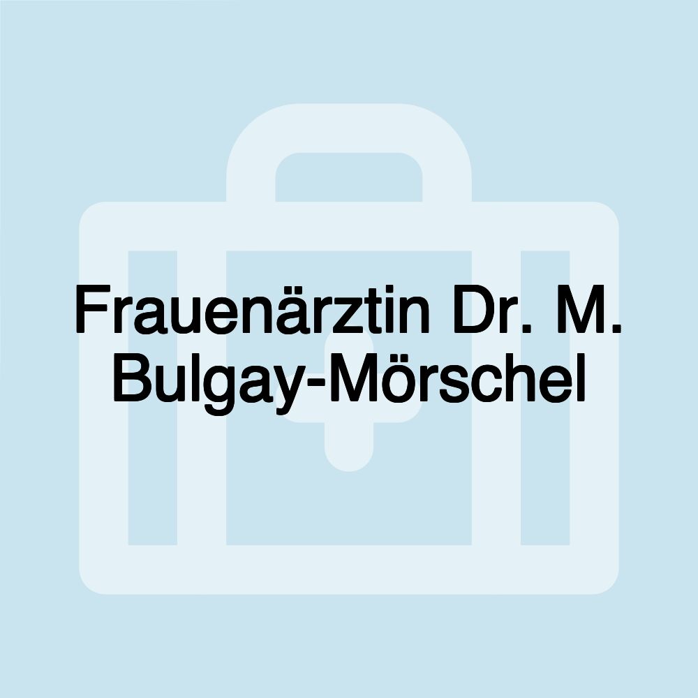 Frauenärztin Dr. M. Bulgay-Mörschel