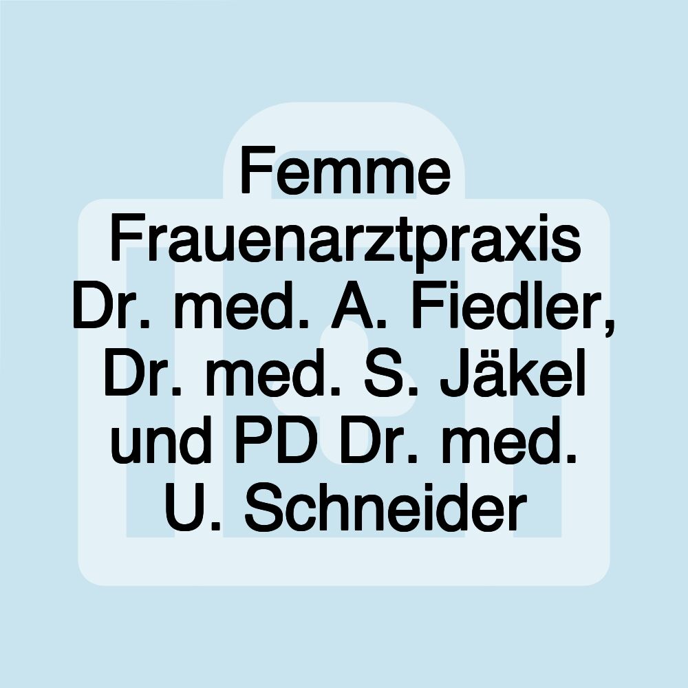 Femme Frauenarztpraxis Dr. med. A. Fiedler, Dr. med. S. Jäkel und PD Dr. med. U. Schneider