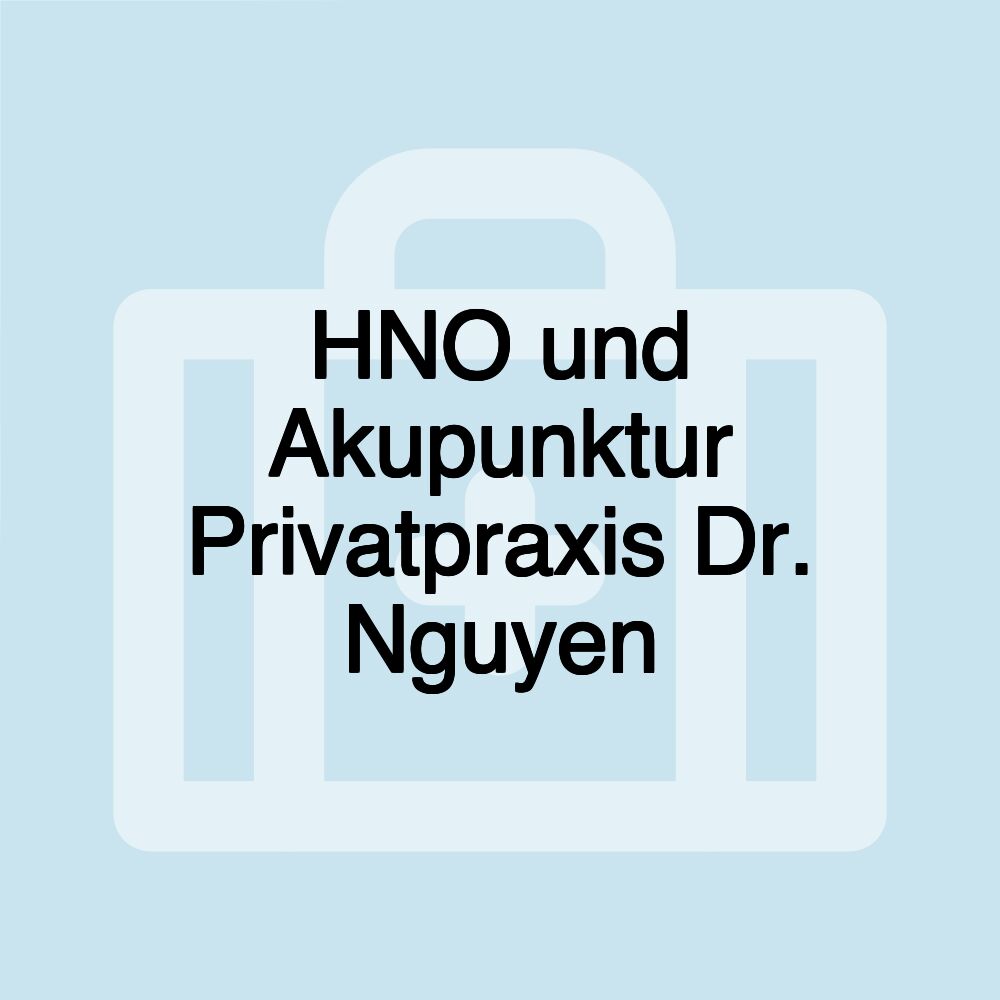 HNO und Akupunktur Privatpraxis Dr. Nguyen