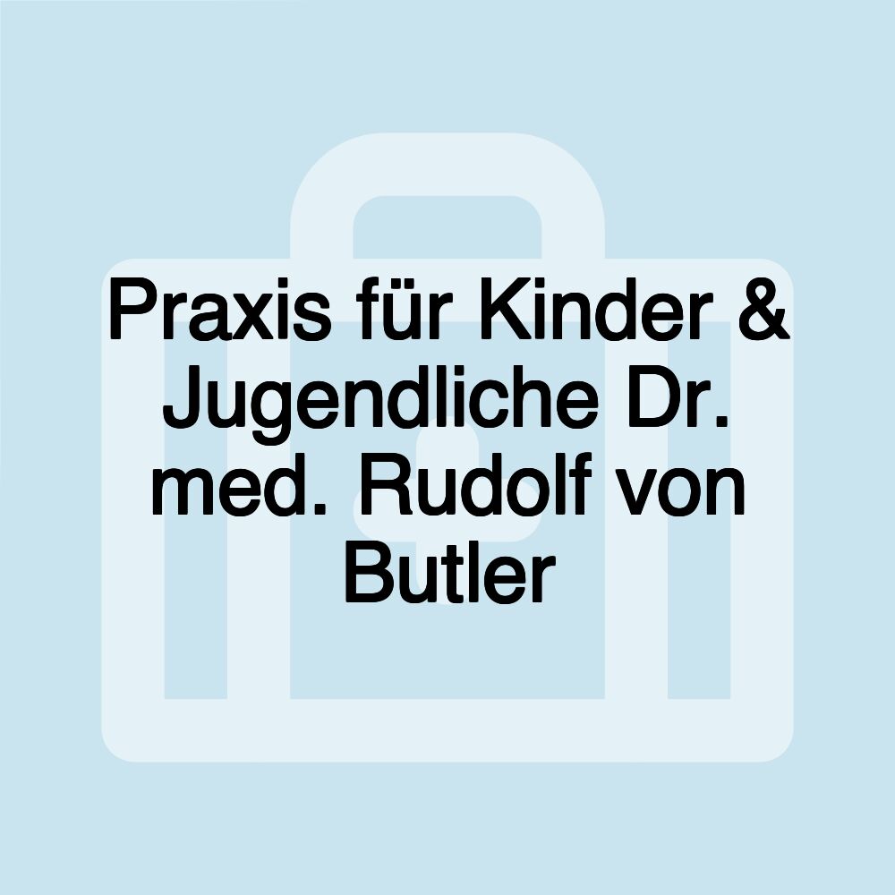 Praxis für Kinder & Jugendliche Dr. med. Rudolf von Butler