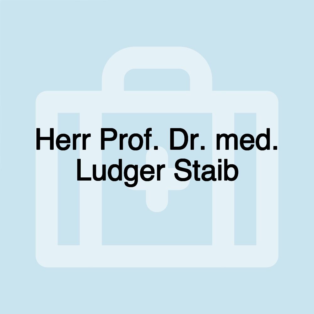 Herr Prof. Dr. med. Ludger Staib