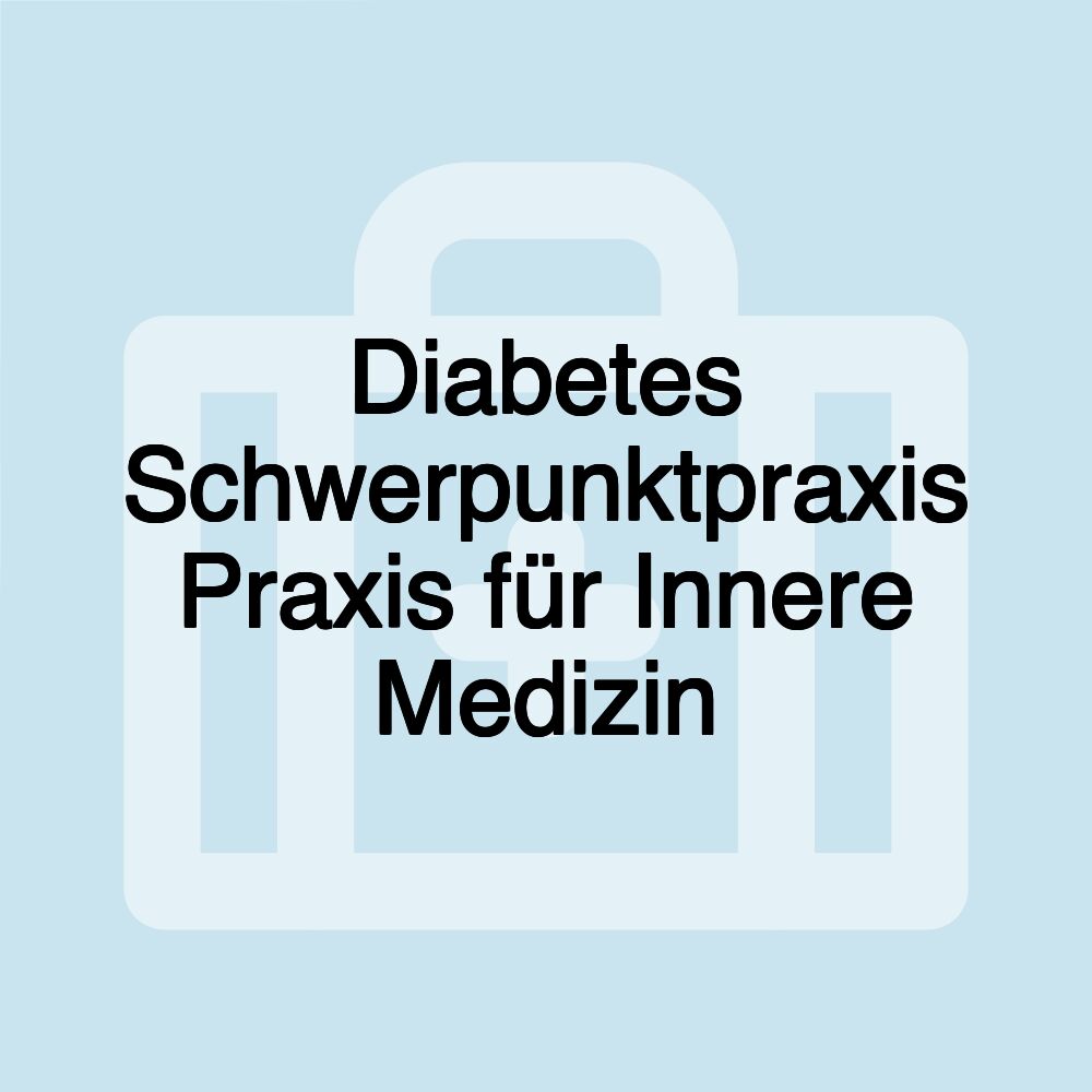 Diabetes Schwerpunktpraxis Praxis für Innere Medizin