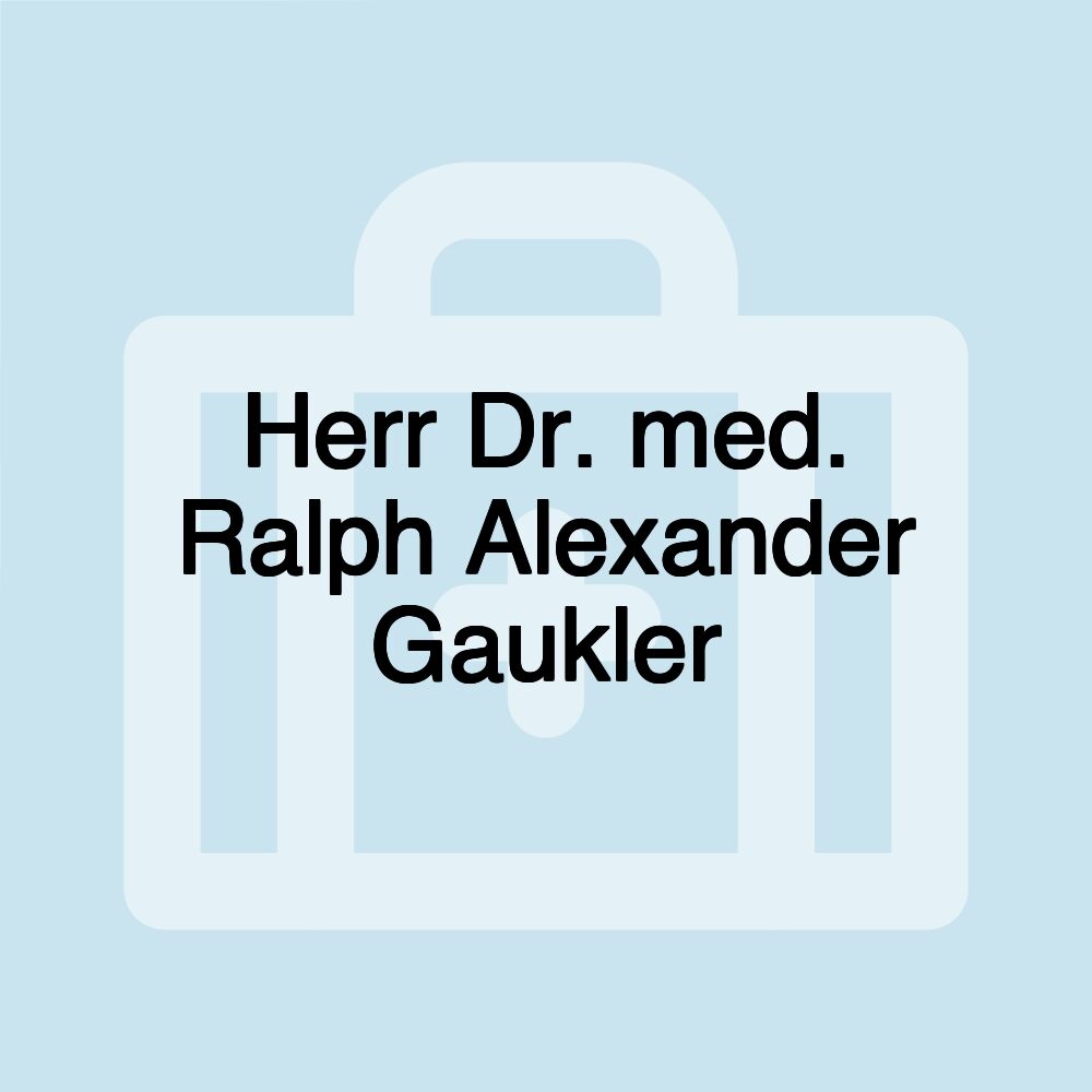 Herr Dr. med. Ralph Alexander Gaukler