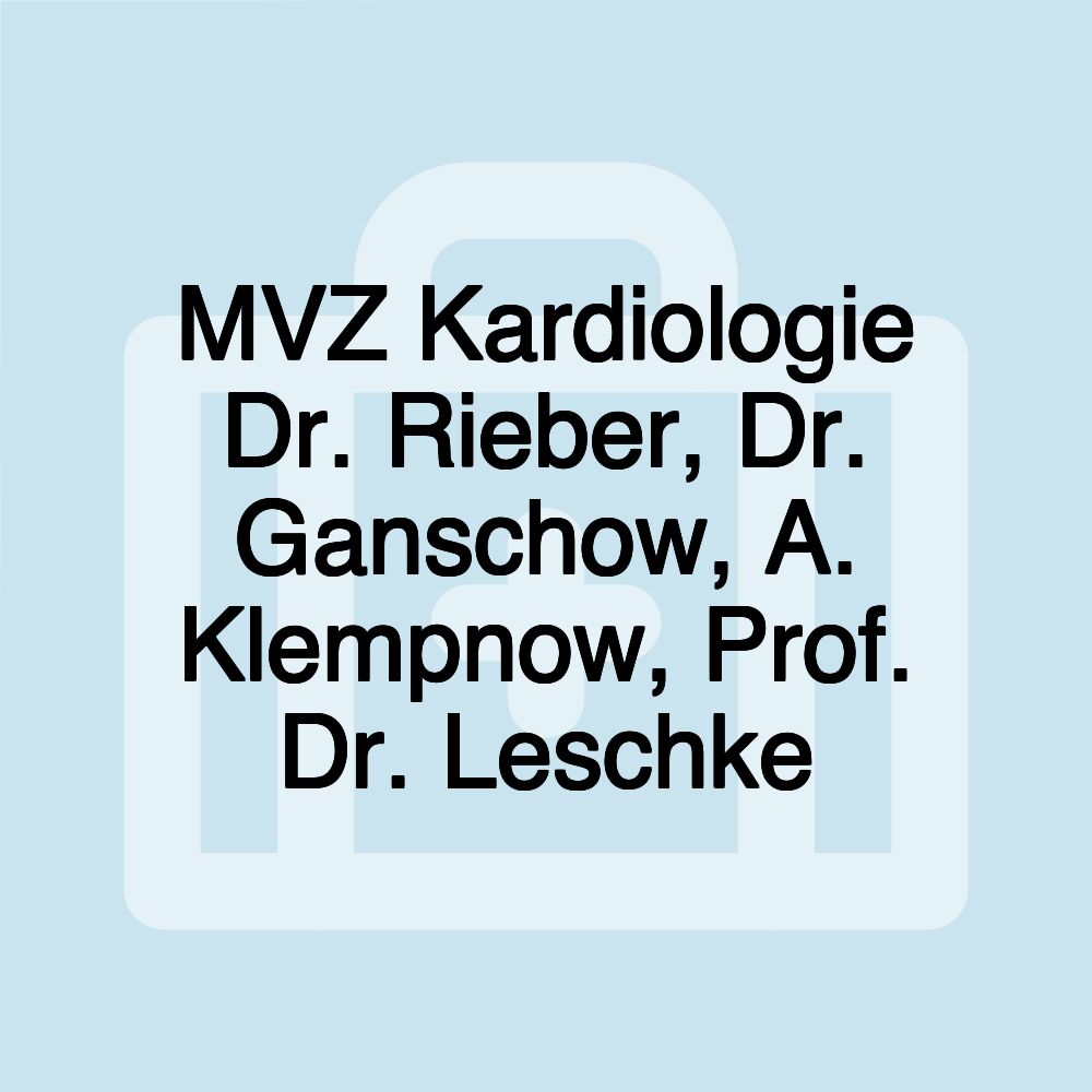 MVZ Kardiologie Dr. Rieber, Dr. Ganschow, A. Klempnow, Prof. Dr. Leschke