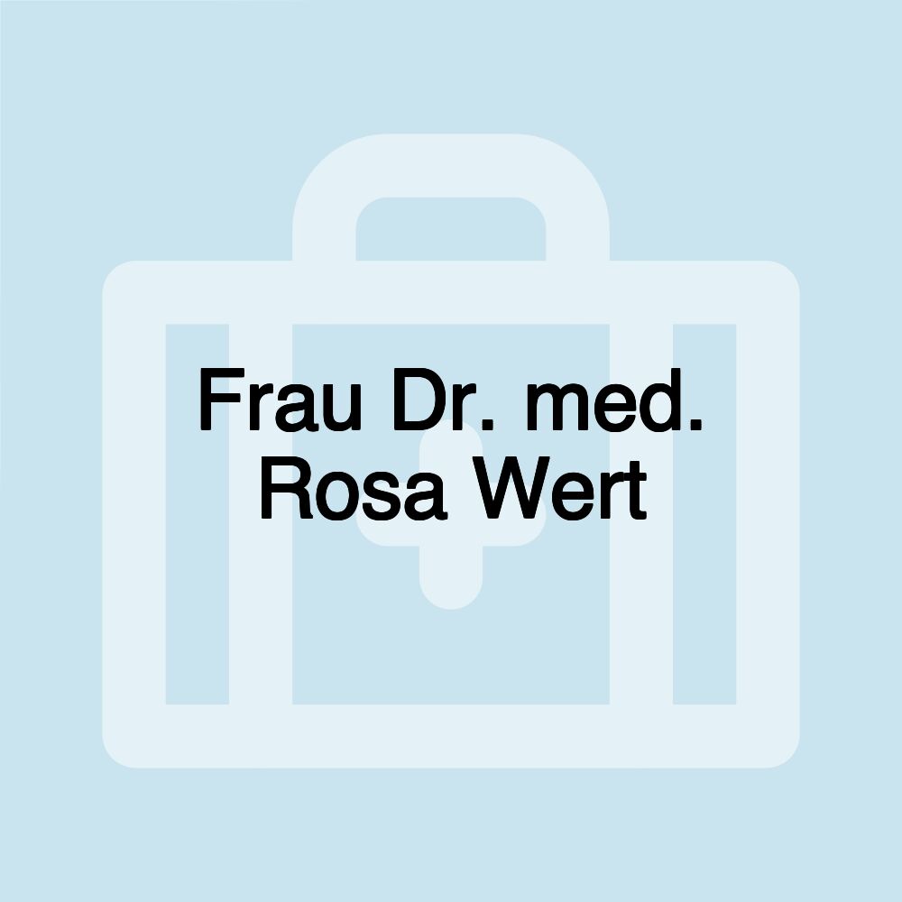 Frau Dr. med. Rosa Wert