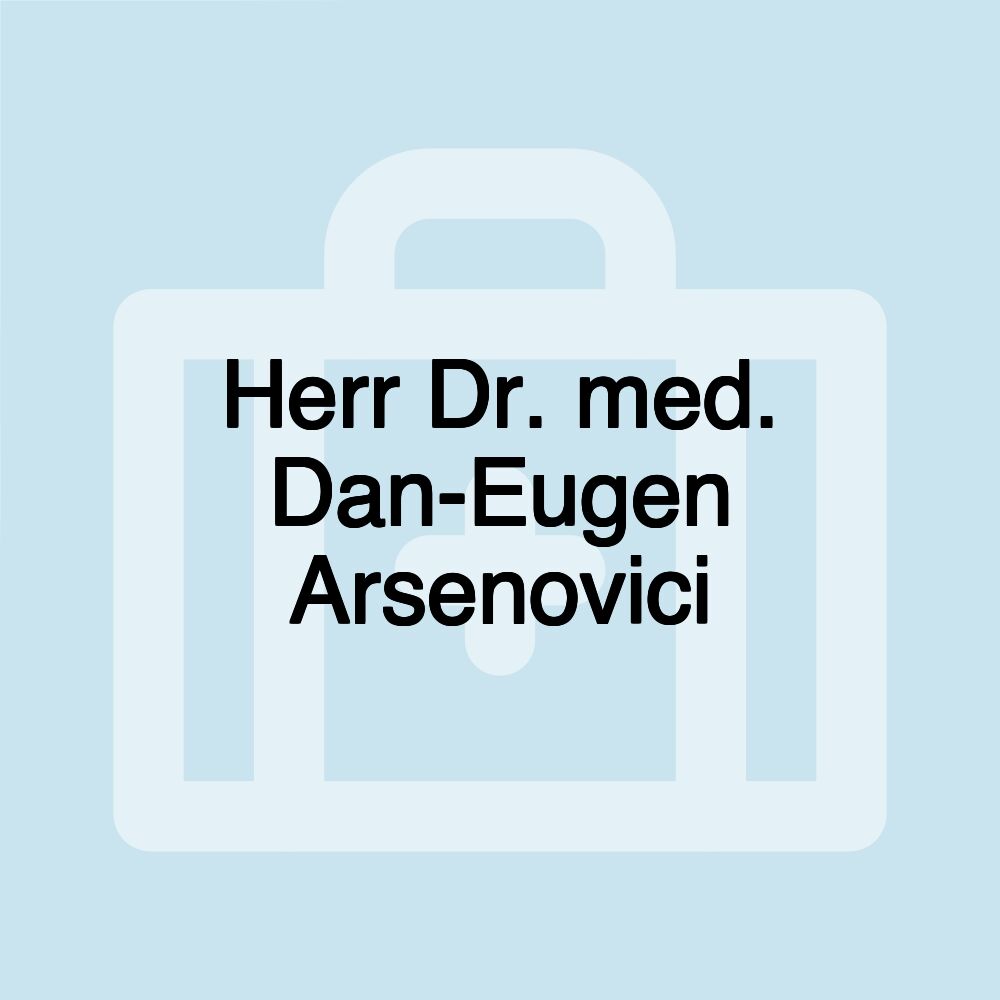 Herr Dr. med. Dan-Eugen Arsenovici