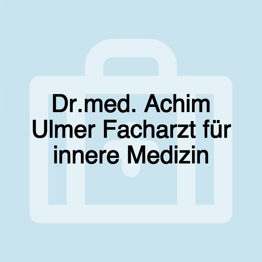 Dr.med. Achim Ulmer Facharzt für innere Medizin