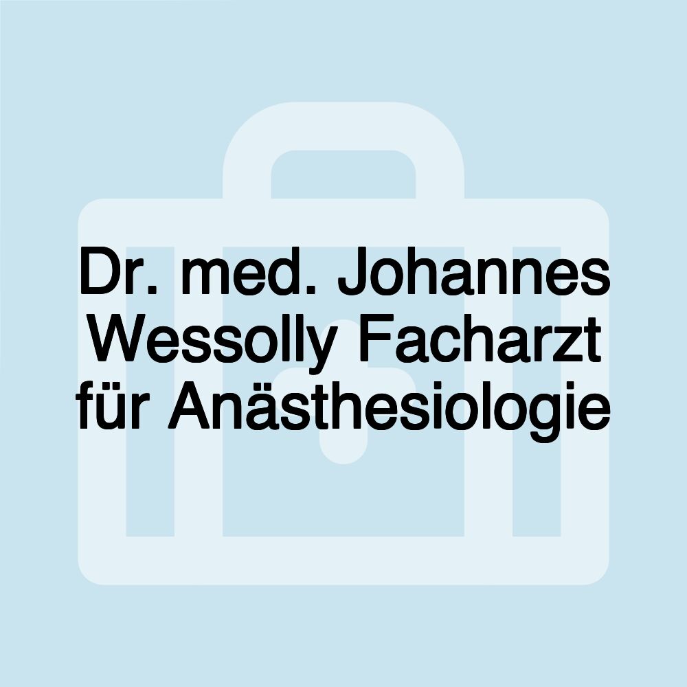 Dr. med. Johannes Wessolly Facharzt für Anästhesiologie