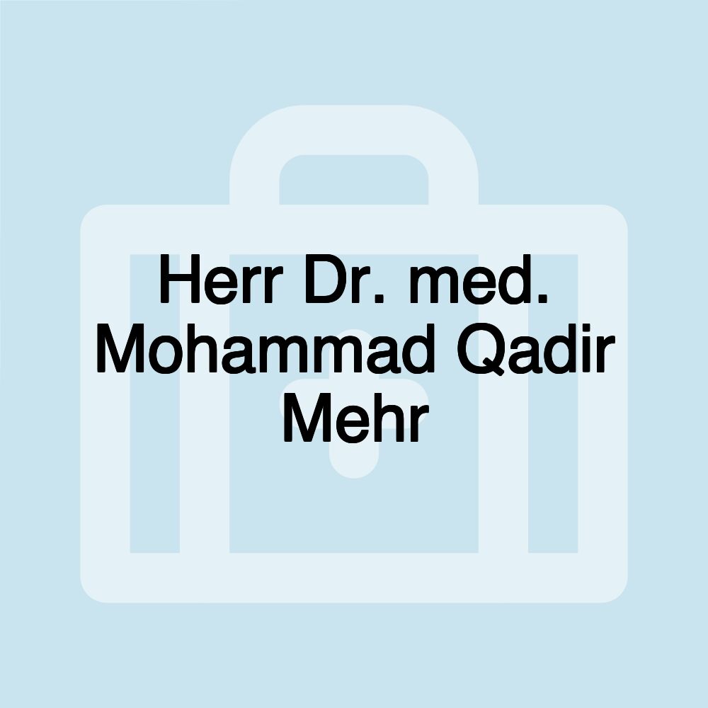 Herr Dr. med. Mohammad Qadir Mehr