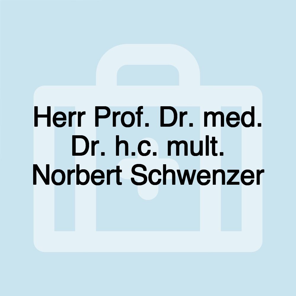 Herr Prof. Dr. med. Dr. h.c. mult. Norbert Schwenzer