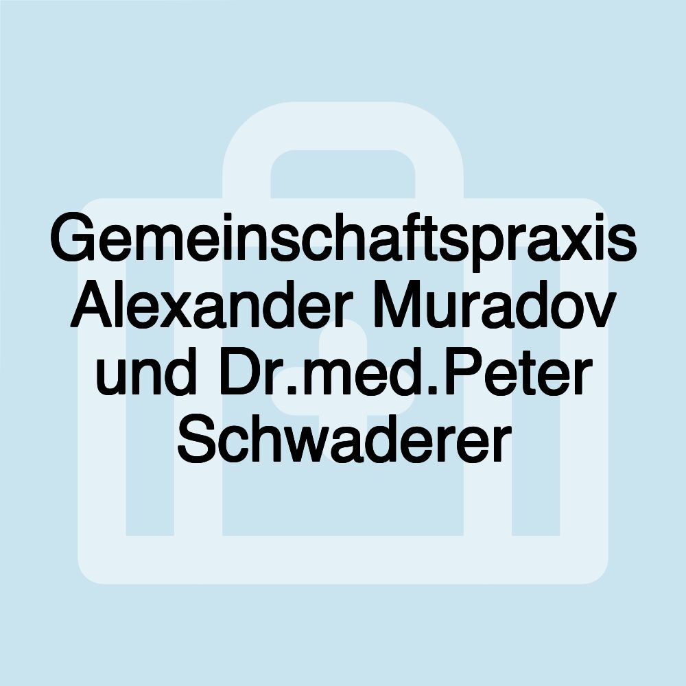 Gemeinschaftspraxis Alexander Muradov und Dr.med.Peter Schwaderer