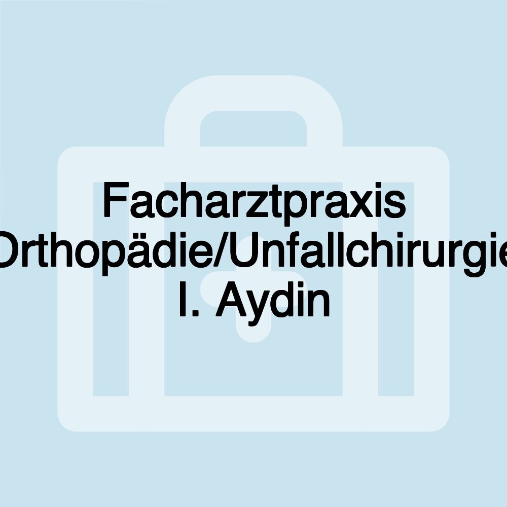 Facharztpraxis Orthopädie/Unfallchirurgie I. Aydin