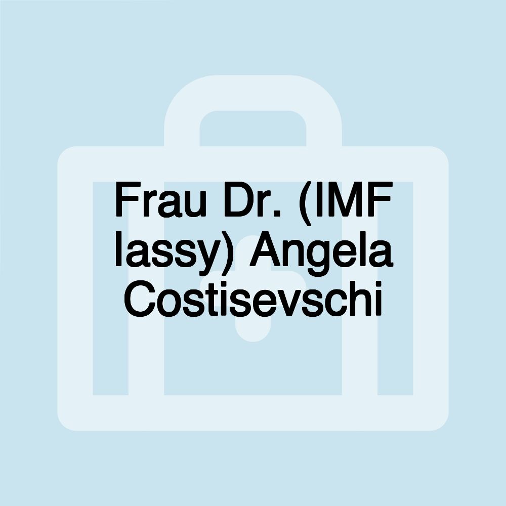 Frau Dr. (IMF Iassy) Angela Costisevschi