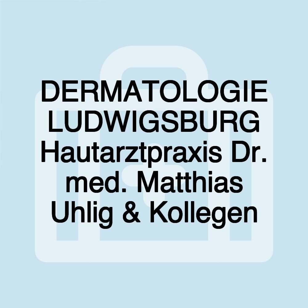 DERMATOLOGIE LUDWIGSBURG Hautarztpraxis Dr. med. Matthias Uhlig & Kollegen