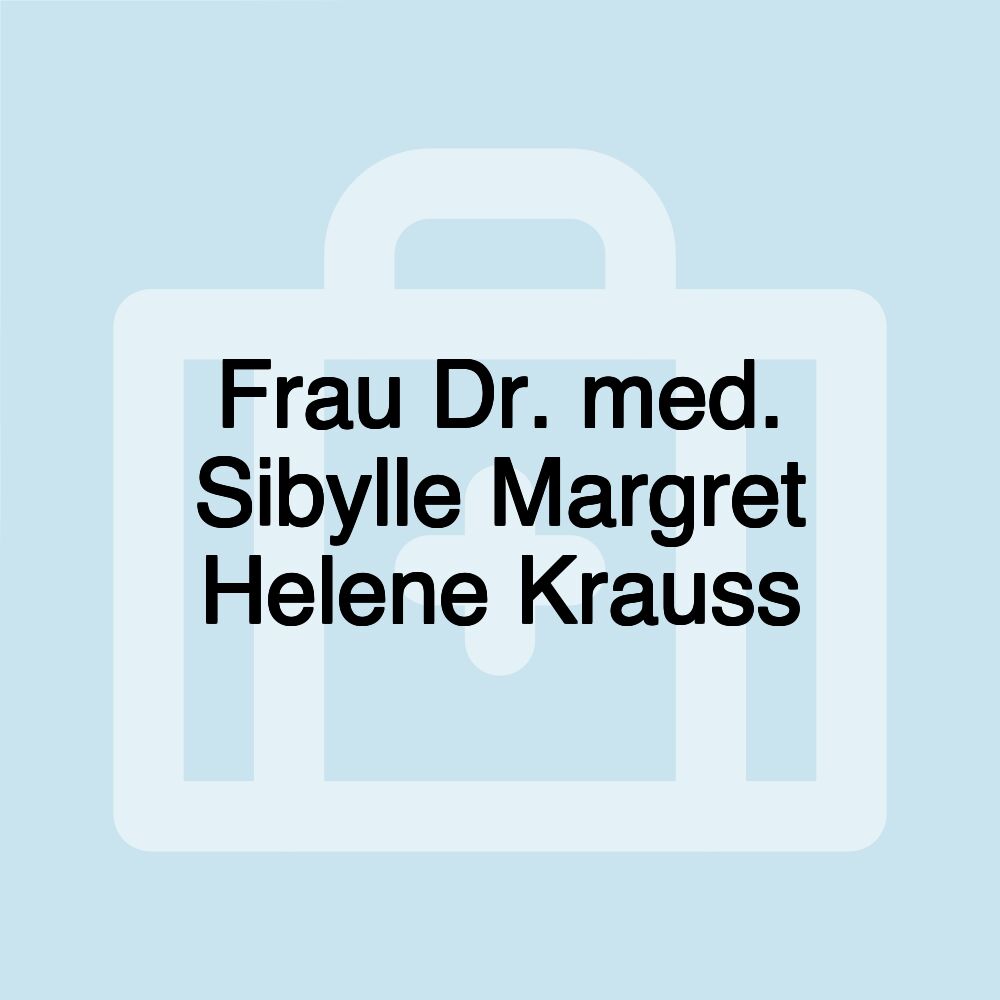 Frau Dr. med. Sibylle Margret Helene Krauss