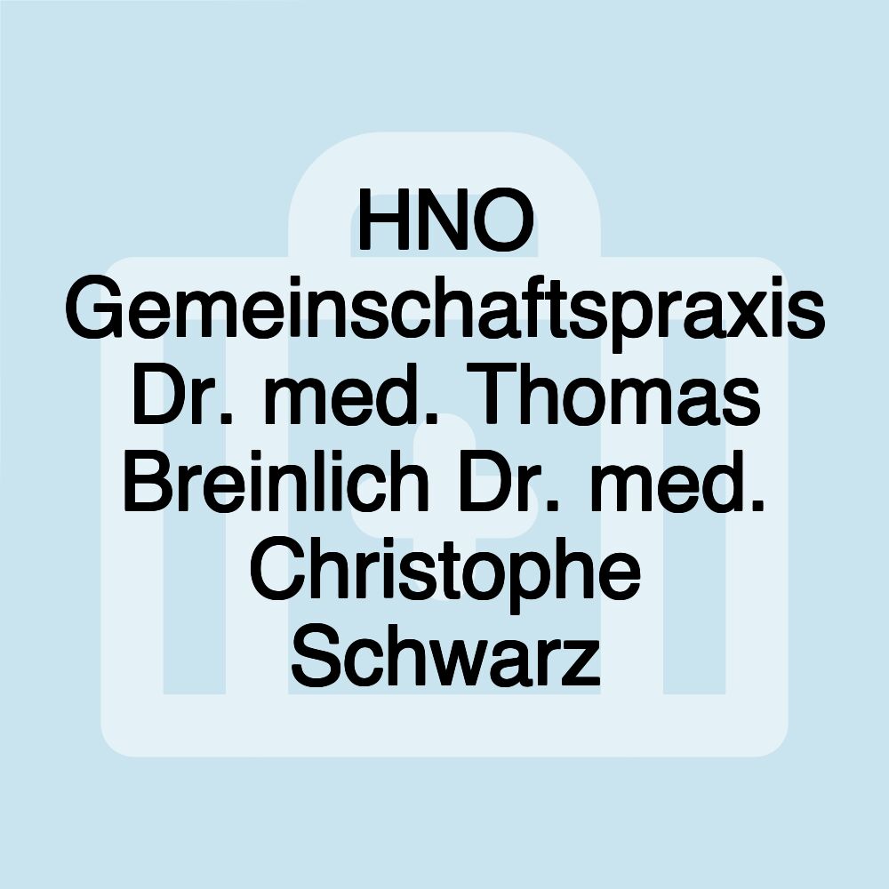 HNO Gemeinschaftspraxis Dr. med. Thomas Breinlich Dr. med. Christophe Schwarz