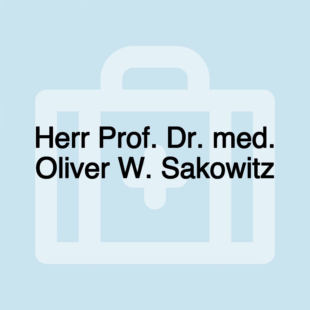 Herr Prof. Dr. med. Oliver W. Sakowitz