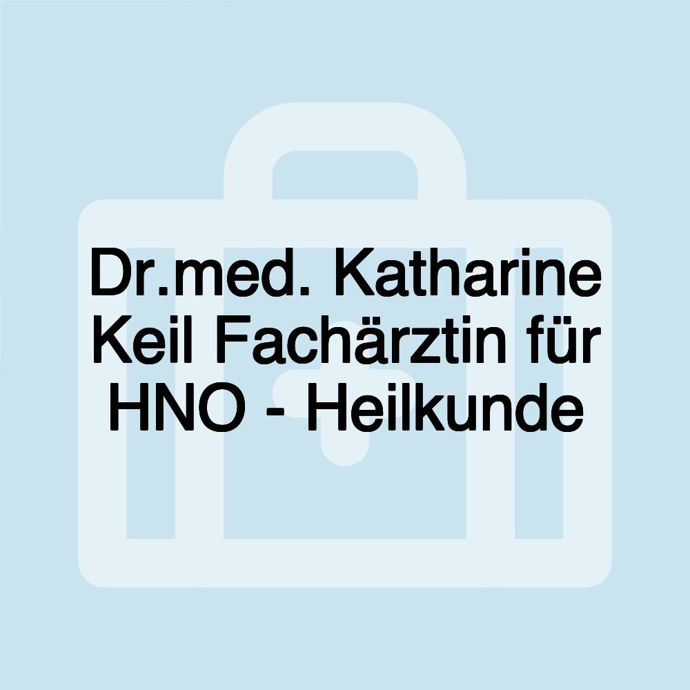 Dr.med. Katharine Keil Fachärztin für HNO - Heilkunde