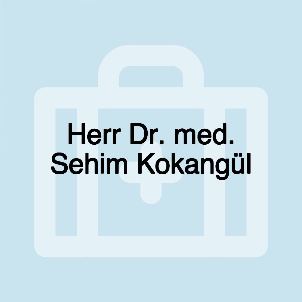 Herr Dr. med. Sehim Kokangül