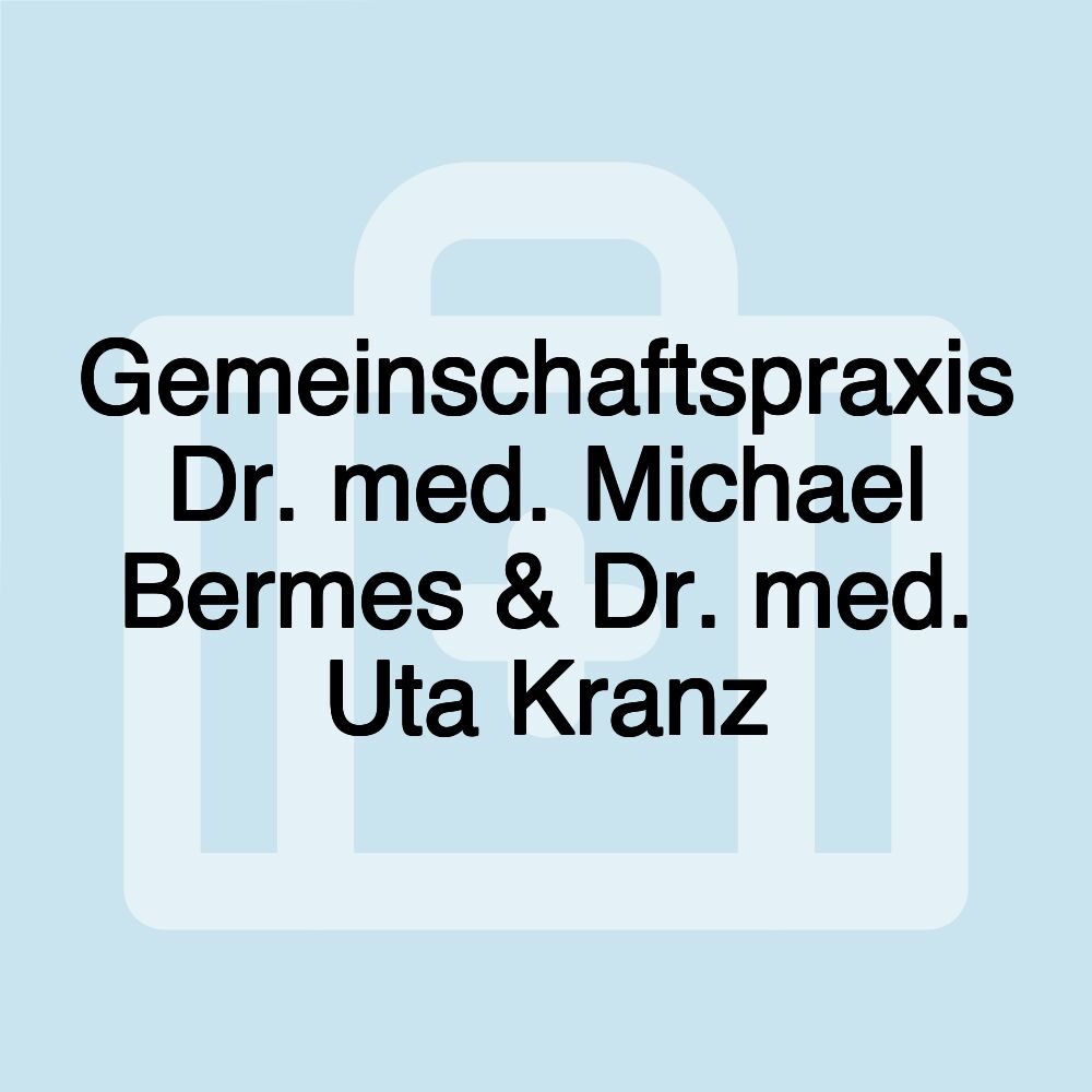 Gemeinschaftspraxis Dr. med. Michael Bermes & Dr. med. Uta Kranz