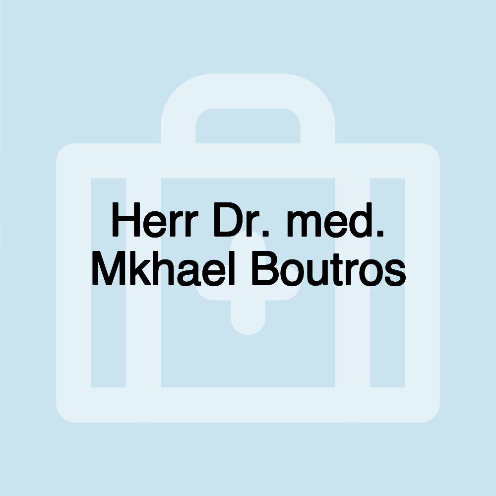 Herr Dr. med. Mkhael Boutros