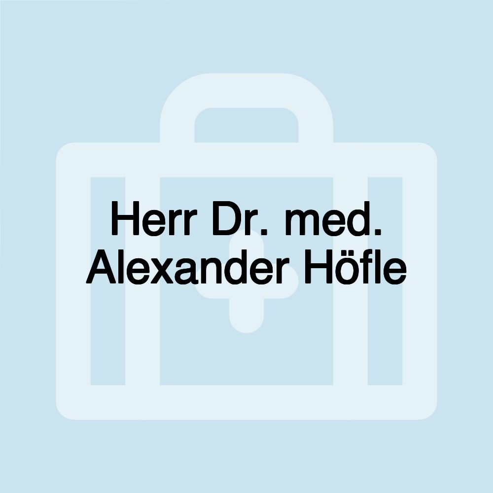 Herr Dr. med. Alexander Höfle