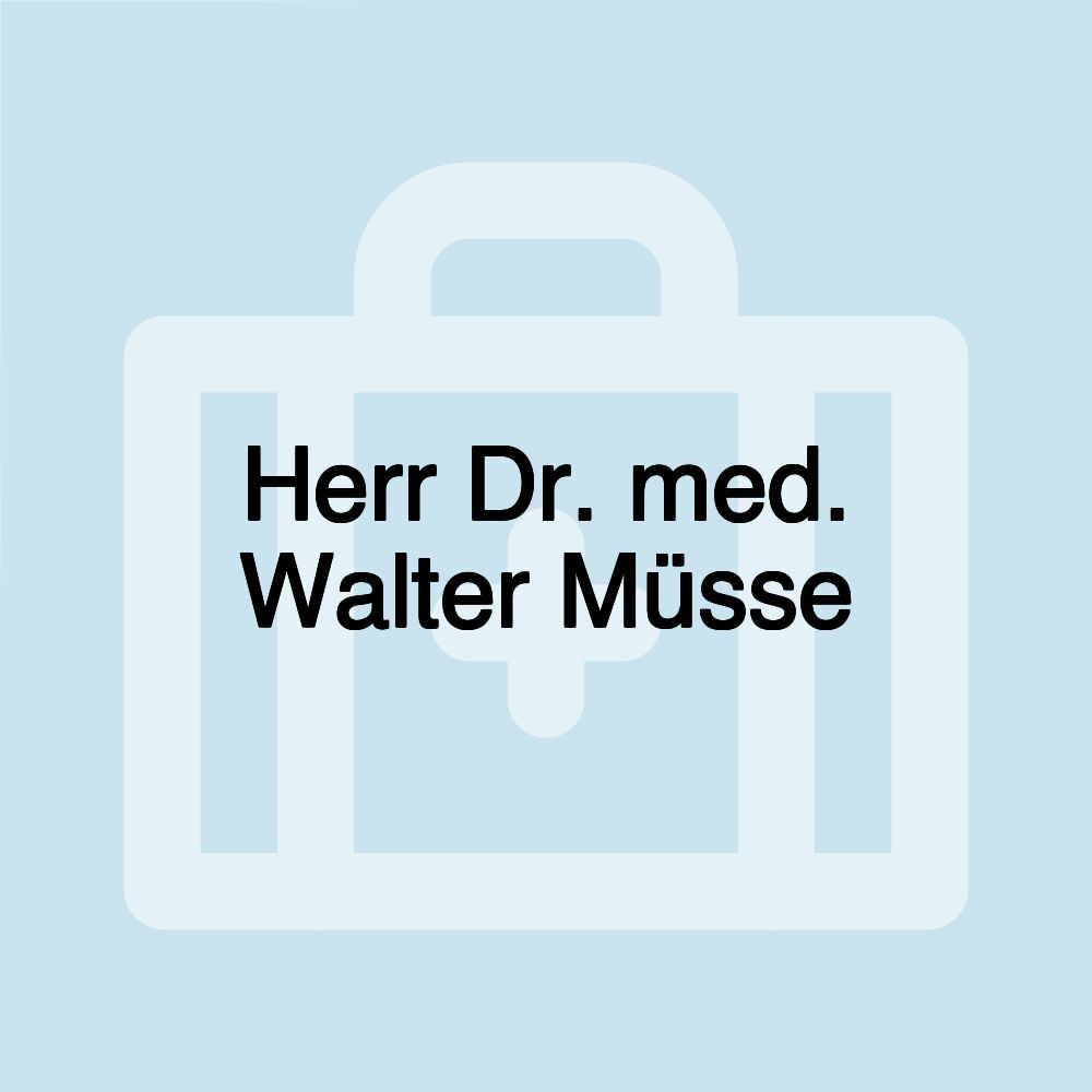 Herr Dr. med. Walter Müsse